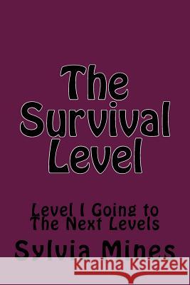 The Survival Level: Level I Going to The Next Levels Sylvia L. Mines 9781522790310
