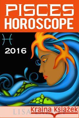 Pisces Horoscope 2016 Lisa Lazuli 9781522790631 Createspace Independent Publishing Platform