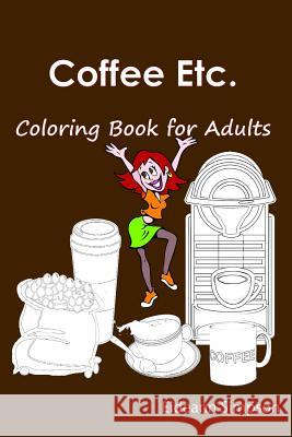 Coffee Etc.: Coloring Book for Adults Eideann Simpson 9781522791379 Createspace Independent Publishing Platform