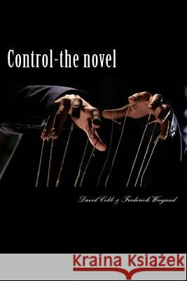Control - The Novel: A Novel of Psychological and Theological Dimensions David Cobb Frederick Wiegand 9781522791508 Createspace Independent Publishing Platform
