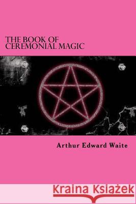 The Book Of Ceremonial Magic Edibook 9781522792611 Createspace Independent Publishing Platform