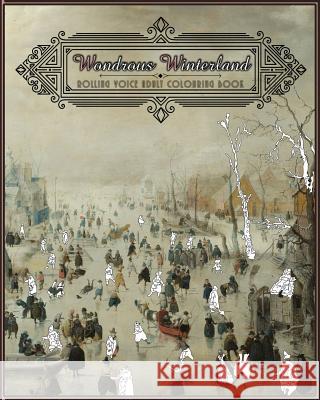 Wondrous Winterland: Adult Colouring Book Rooling Voice Rolling Voice 9781522794400 Createspace Independent Publishing Platform