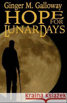 Hope for Lunar Days Ginger M. Galloway 9781522795674 Createspace Independent Publishing Platform