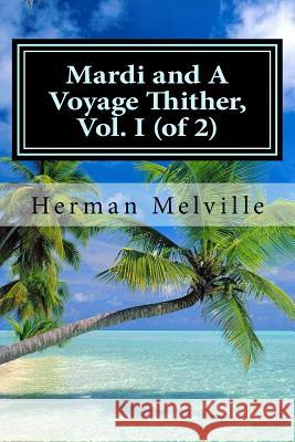 Mardi and A Voyage Thither, Vol. I (of 2) Hollybook 9781522796619