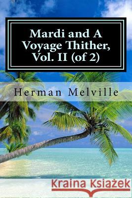 Mardi and A Voyage Thither, Vol. II (of 2) Hollybook 9781522796718