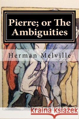 Pierre; or The Ambiguities Hollybook 9781522796848 Createspace Independent Publishing Platform