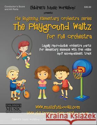 The Playground Waltz: Legally reproducible orchestra parts for elementary ensemble with free online mp3 accompaniment track Newman, Larry E. 9781522796879 Createspace Independent Publishing Platform