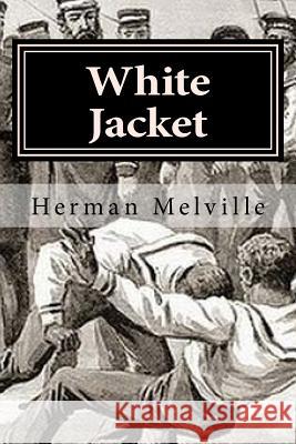 White Jacket Herman Melville Hollybook 9781522797340 Createspace Independent Publishing Platform