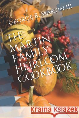 The Martin Family Heirloom Cookbook George Robert Marti 9781522798453 Createspace Independent Publishing Platform