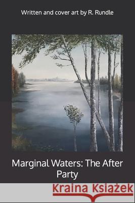 Marginal Waters The After Party Ron Rundle 9781522798514 Createspace Independent Publishing Platform