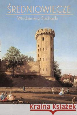 Sredniowiecze: Kompendium Wiedzy Wlodzimierz Sochacki 9781522799979 Createspace Independent Publishing Platform