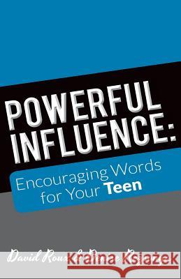 Powerful Influence: Encouraging Words for Your Teen David Roux Denise M. Rezsonya 9781522800293