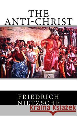 The Anti-Christ Friedrich Wilhelm Nietzsche Henry Louis Mencken 9781522800460