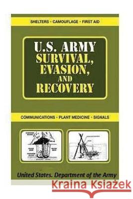 u.s. army Survival, Evasion, and Recovery Department of the Army, United States 9781522800972