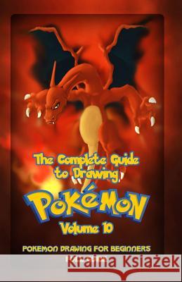 The Complete Guide To Drawing Pokemon Volume 10: Pokemon Drawing for Beginners: Full Guide Volume 10 Publication, Gala 9781522801658