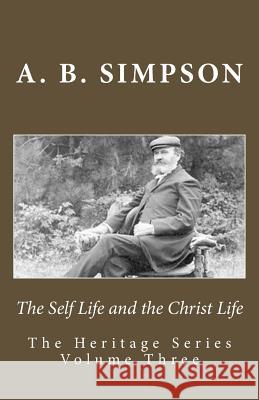 The Self Life and the Christ Life A. B. Simpson Jeffrey a. Mackey 9781522803256