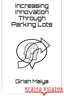 Increasing Innovation Through Parking Lots Girish Maiya 9781522803935