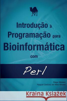 Introducao a Programacao Para Bioinformatica Com Perl Diego Cesar Batista Mariano Raquel Cardoso D 9781522803942 Createspace Independent Publishing Platform