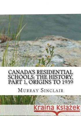 Canada's Residential Schools: The History, Part 1, Origins to 1939: The Final Report of the Truth and Reconciliation Commission of Canada, Volume 1 Littlechild, Wilton 9781522804291 Createspace Independent Publishing Platform