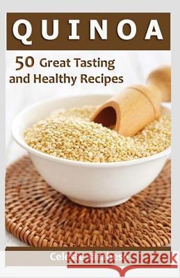 Quinoa: 50 Great Tasting and Healthy Quinoa Recipes Celeste Jarabese 9781522804833 Createspace Independent Publishing Platform