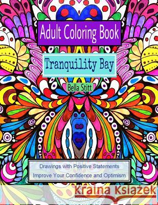 Adult Coloring Book: Tranquility Bay: Drawings with Positive Statements Improve Your Confidence and Optimism Bella Stitt 9781522805861