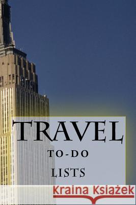 Travel To-Do Lists Book: Stay Organized Richard B. Foster 9781522805885 Createspace Independent Publishing Platform