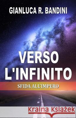 Verso l'Infinito (3): Sfida all'Impero Bandini, Gianluca Ranieri 9781522807216 Createspace Independent Publishing Platform