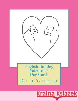 English Bulldog Valentine's Day Cards: Do It Yourself Gail Forsyth 9781522807315