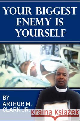 Your Biggest Enemy is Yourself Clark, Arthur M. 9781522807438