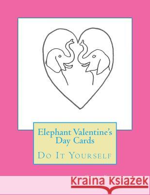 Elephant Valentine's Day Cards: Do It Yourself Gail Forsyth 9781522808466