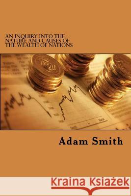 An Inquiry Into the Nature and Causes of the Wealth of Nations Adam Smith Edibook 9781522808527 Createspace Independent Publishing Platform