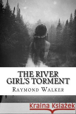 The River Girls Torment: A Faerie Tale Raymond Walker 9781522809012 Createspace Independent Publishing Platform