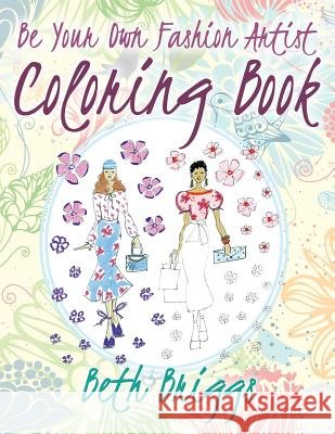 Be Your Own Fashion Artist Coloring Book Beth Briggs 9781522809180