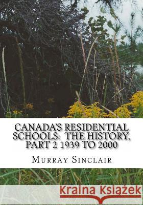 Canada's Residential Schools: The History, Part 2 1939 to 2000 Murray Sinclair Wilton Littlechild Dr Marie Wilson 9781522809289 Createspace Independent Publishing Platform