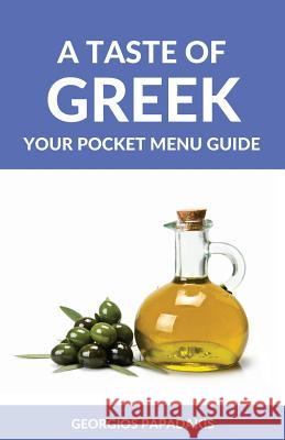 A Taste of Greek: Your Pocket Menu Guide Georgios Papadakis 9781522810186 Createspace Independent Publishing Platform