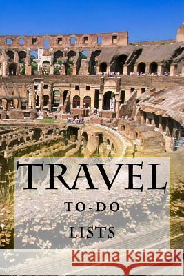 Travel To-Do Lists Book: Stay Organized Richard B. Foster 9781522810384 Createspace Independent Publishing Platform