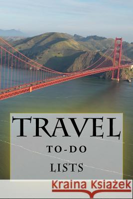 Travel To-Do Lists Book: Stay Organized Richard B. Foster 9781522810629 Createspace Independent Publishing Platform