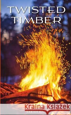 Twisted Timber Sarah Gay 9781522810728 Createspace Independent Publishing Platform