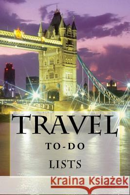 Travel To-Do Lists Book: Stay Organized Richard B. Foster 9781522811114 Createspace Independent Publishing Platform