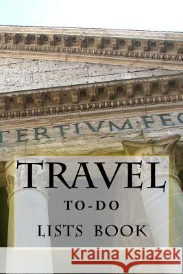 Travel To-Do Lists Book: Stay Organized Richard B. Foster 9781522811275 Createspace Independent Publishing Platform