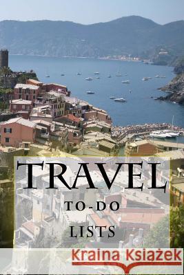 Travel To-Do Lists Book: Stay Organized Richard B. Foster 9781522811565 Createspace Independent Publishing Platform