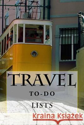 Travel To-Do Lists Book: Stay Organized Richard B. Foster 9781522811701 Createspace Independent Publishing Platform