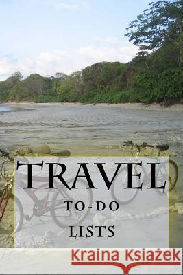 Travel To-Do Lists Book: Stay Organized Richard B. Foster 9781522812234 Createspace Independent Publishing Platform