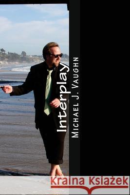 Interplay: Contemplations on Creativity Michael J. Vaughn 9781522812319 Createspace Independent Publishing Platform