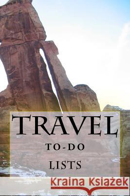 Travel To-Do Lists Book: Stay Organized Richard B. Foster 9781522812333 Createspace Independent Publishing Platform