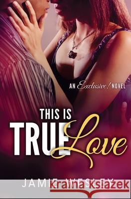 This Is True Love Jamie Wesley 9781522812401 Createspace Independent Publishing Platform