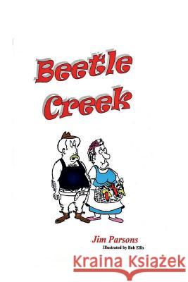 Beetle Creek Jim Parsons, Bob Ellis 9781522812425 Createspace Independent Publishing Platform