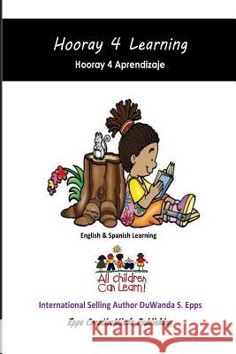 Hooray 4 Learning: English & Spanish Learning D. S. Epps 9781522812692 Createspace Independent Publishing Platform