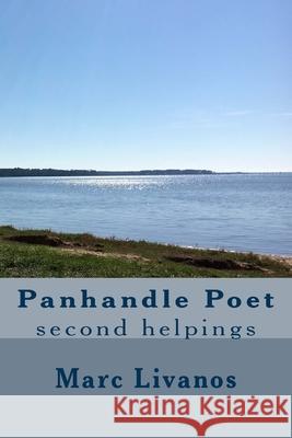 Panhandle Poet: second helpings Livanos, Marc 9781522813026 Createspace Independent Publishing Platform