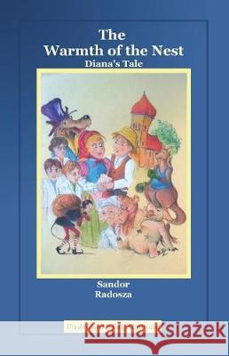 The Warmth of the Nest: Diana's Tale Sandor Radosza Zoltan Balazs Sandor Toth 9781522813606 Createspace Independent Publishing Platform